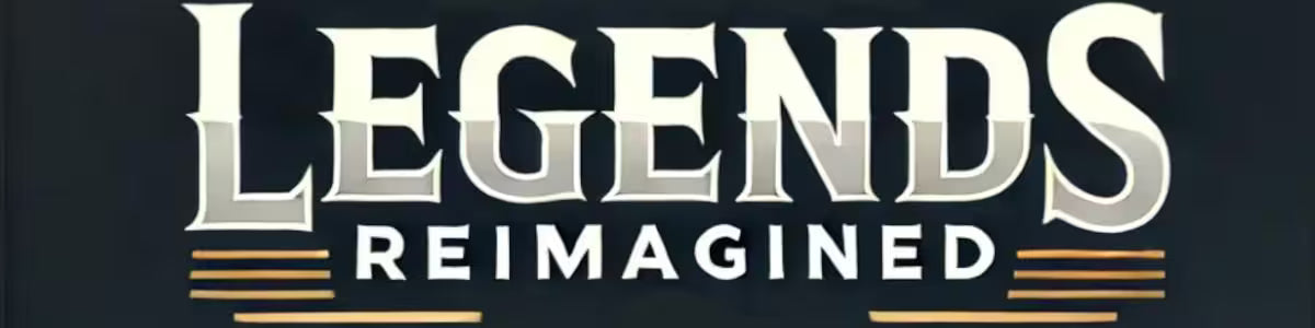 LegendsReimagined